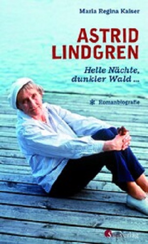 Astrid Lindgren. Helle Nächte, dunkler Wald – Romanbiographie