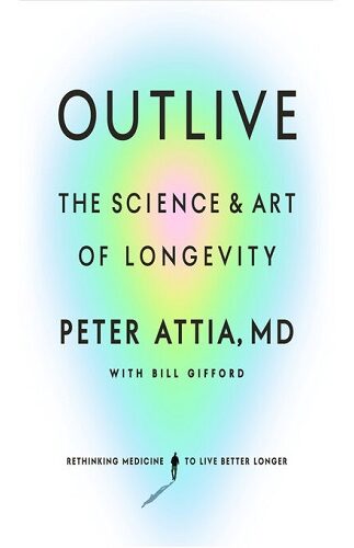 Outlive: the Science & Art of Longevity